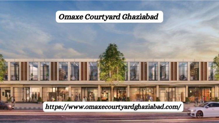 Omaxe Courtyard Ghaziabad | Luxury Retail & Offices Spaces