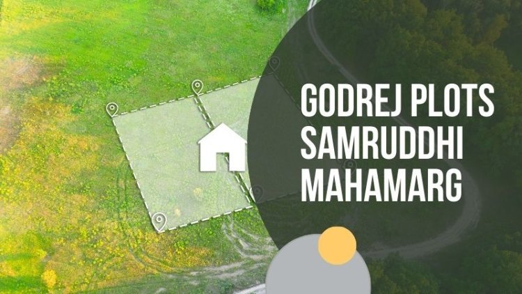 Godrej Plots Samruddhi Mahamarg |  Residential Property In Nagpur