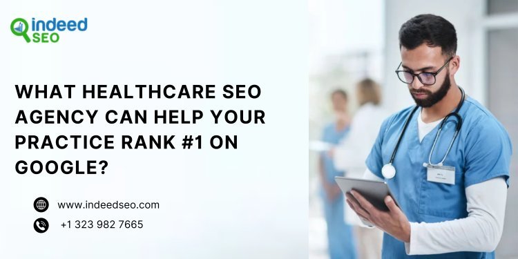 What Healthcare SEO Agency Can Help Your Practice Rank #1 on Google?