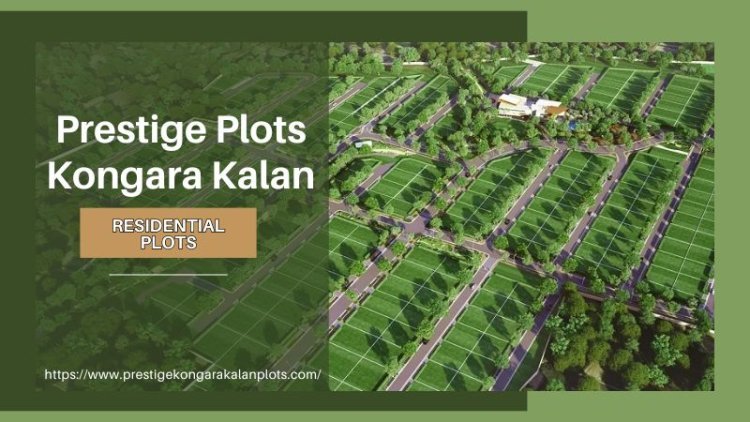 Prestige Plots Kongara Kalan | Dream Home In Hyderabad