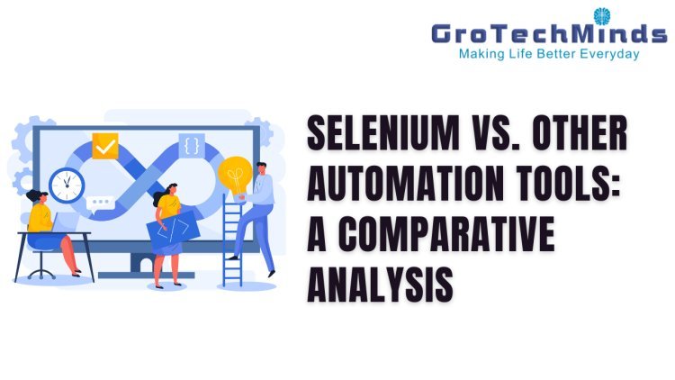 Selenium vs. Other Automation Tools: A Comparative Analysis