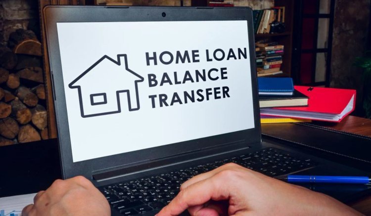 Find Out How Home Loan Balance Transfer Works and If It's Right for You