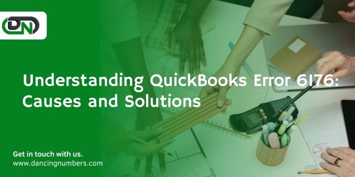 Understanding QuickBooks Error 6176: Causes and Solutions