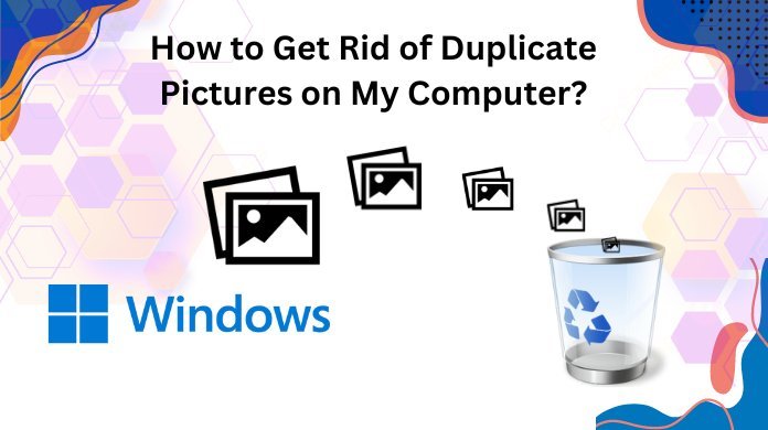 How to Get Rid of Duplicate Pictures on My Computer?