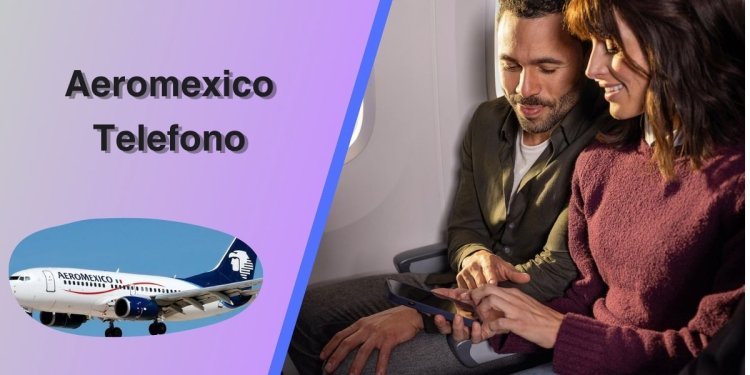 How do I contact Aeromexico Telefono customer service?