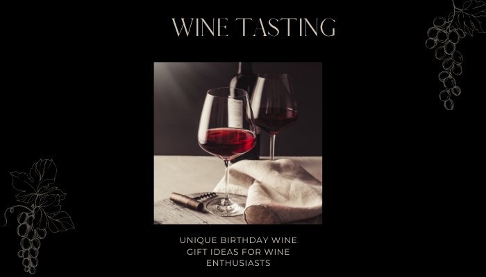 Unique Birthday Wine Gift Ideas for Wine Enthusiasts
