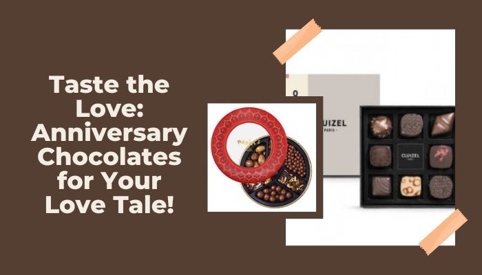 Taste the Love: Anniversary Chocolates for Your Love Tale!