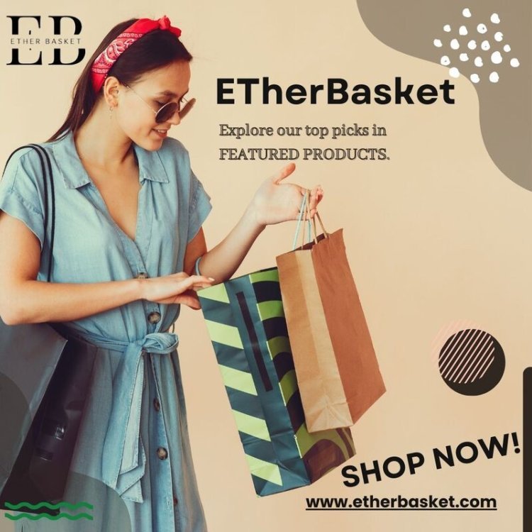 Why Etherbasket is the Best Platform for Online Shopping in 2024!