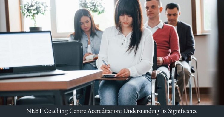 NEET Coaching Centre Accreditation: Understanding Its Significance