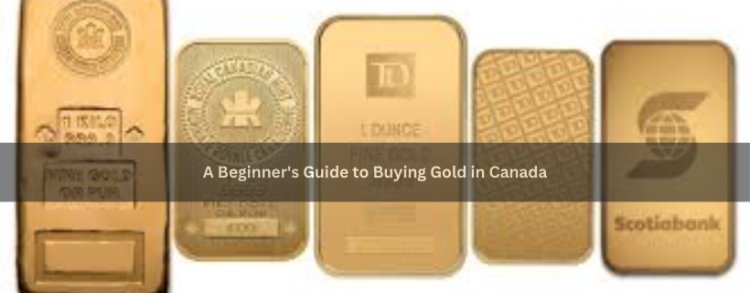 A Beginner's Guide to Buying Gold in Canada