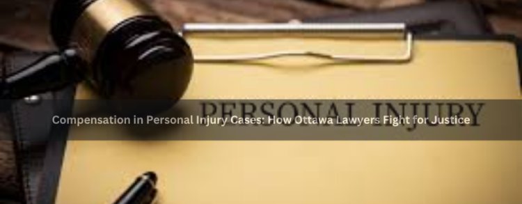 Compensation in Personal Injury Cases: How Ottawa Lawyers Fight for Justice