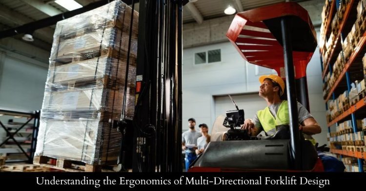 Understanding the Ergonomics of Multi-Directional Forklift Design