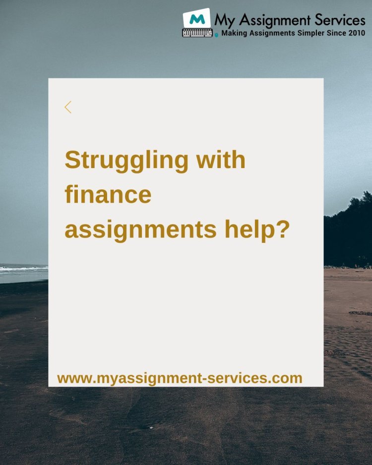 Struggling with finance assignments? Let My Assignment Services be your guiding light!
