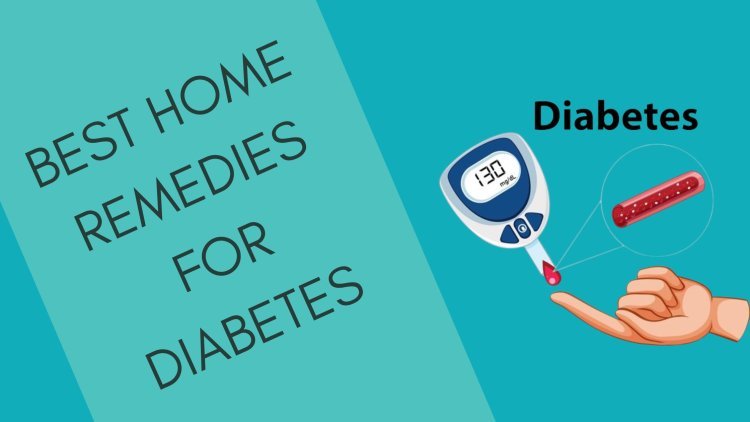 Best Home Remedies for Diabetes - Manage Diabetes Effectively