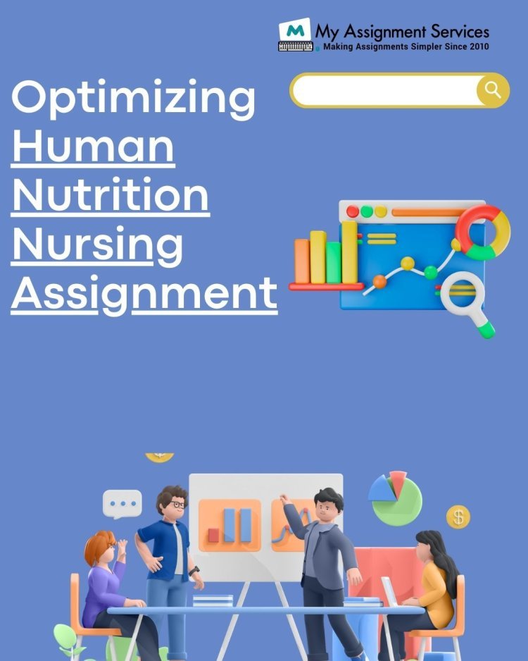 Unlock Your Path to Success with My Assignment Services: Human Nutrition Nursing Assignment Help