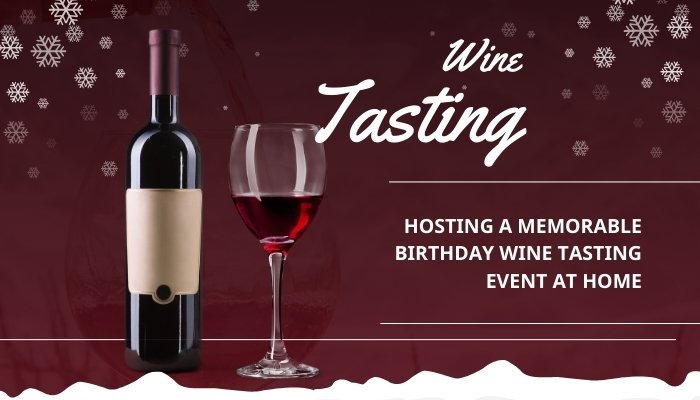 Hosting a Memorable Birthday Wine Tasting Event at Home