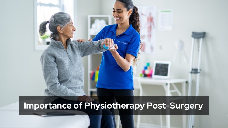 Importance of Physiotherapy Post-Surgery