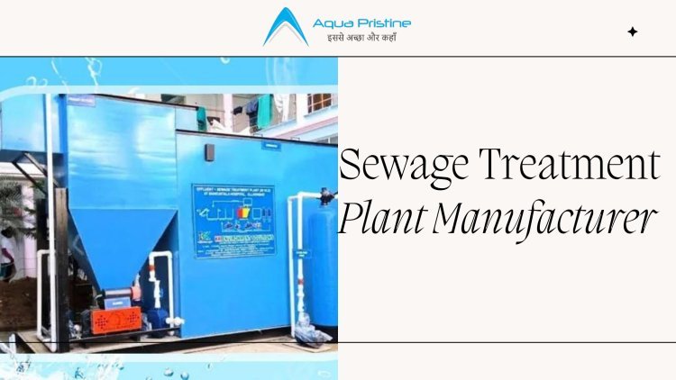 Why We Are the Best Sewage Treatment Plant Manufacturer in Meerut? | Aqua Pristine