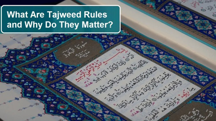 What Are Tajweed Rules and Why Do They Matter?