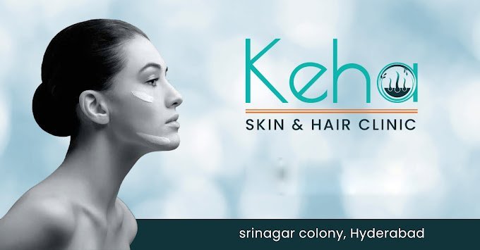 Unlocking Beauty: Keha Skin and Hair Clinic in Hyderabad