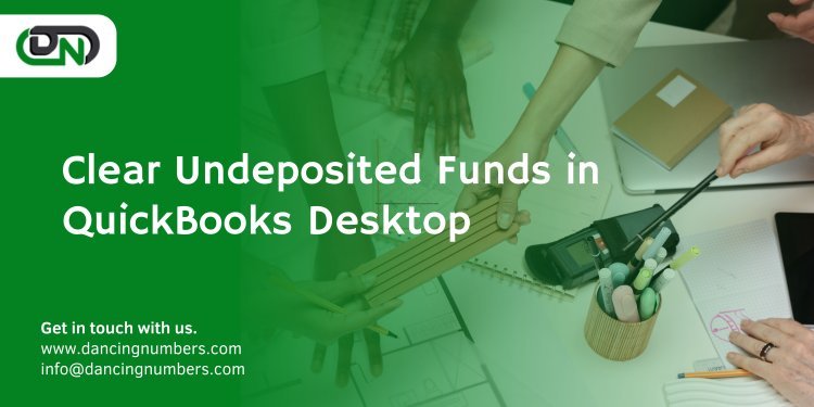 Clear Undeposited Funds in QuickBooks Desktop