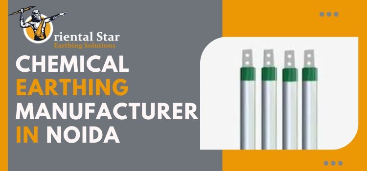 Exploring Reliable Chemical Earthing Manufacturers and Suppliers in Noida
