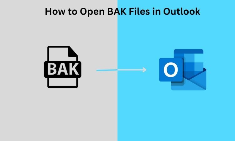 How to Open BAK File In Outlook?