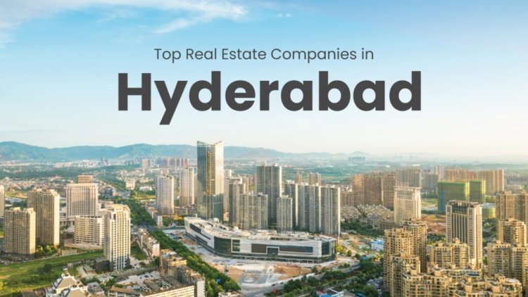 Which companies should I keep an eye on for real estate investment opportunities in Hyderabad?