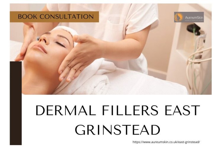 Achieve Your Dream Look with Dermal Fillers in East Grinstead