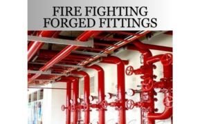 Fire Fighting Forged Fittings: The Ultimate Safety Companion