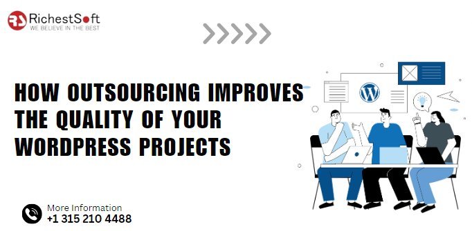 How Outsourcing Improves the Quality of Your WordPress Projects