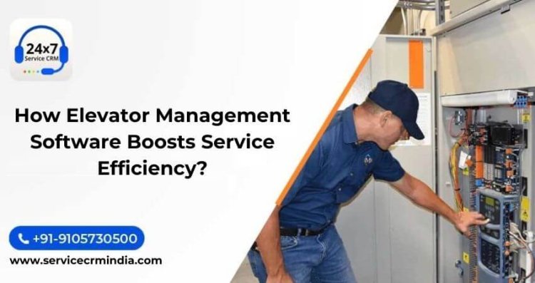 How Elevator Management Software Boosts Service Efficiency?
