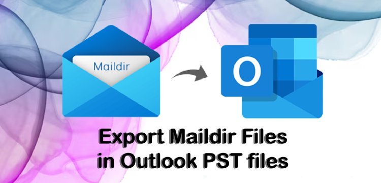 Easy and Reliable Method to Export Maildir Files to Outlook 2021