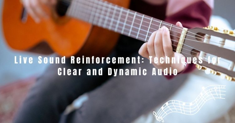 Live Sound Reinforcement: Techniques for Clear and Dynamic Audio