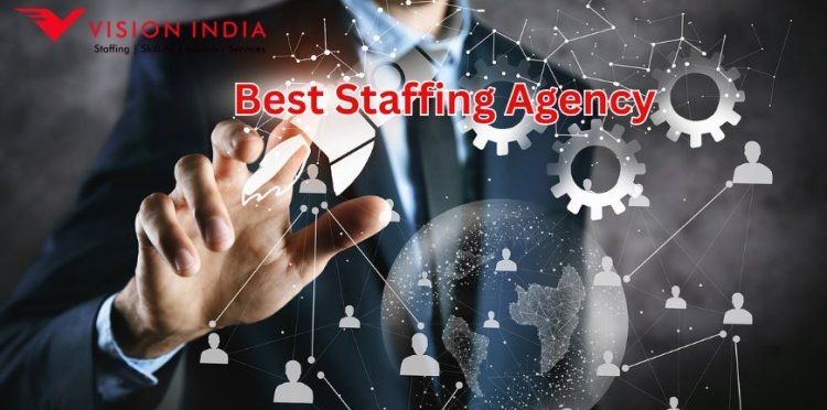 Finding the Best Staffing Agency: Your Ultimate Guide