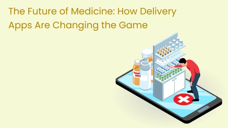 The Future of Medicine: How Delivery Apps Are Changing the Game