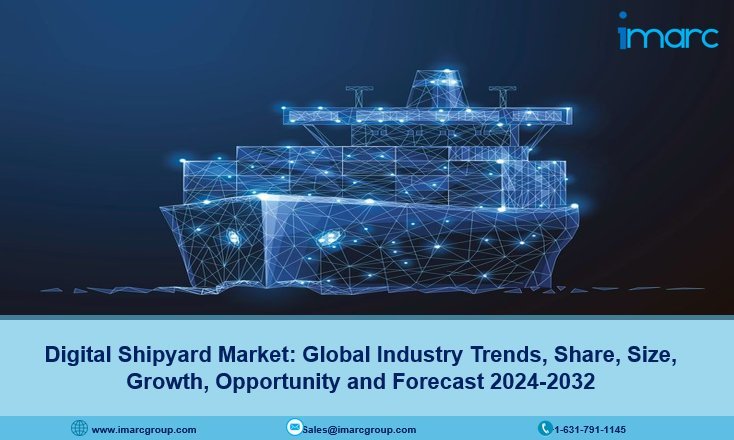 Digital Shipyard Market Growth, Size, Trends and Forecast 2024-2032