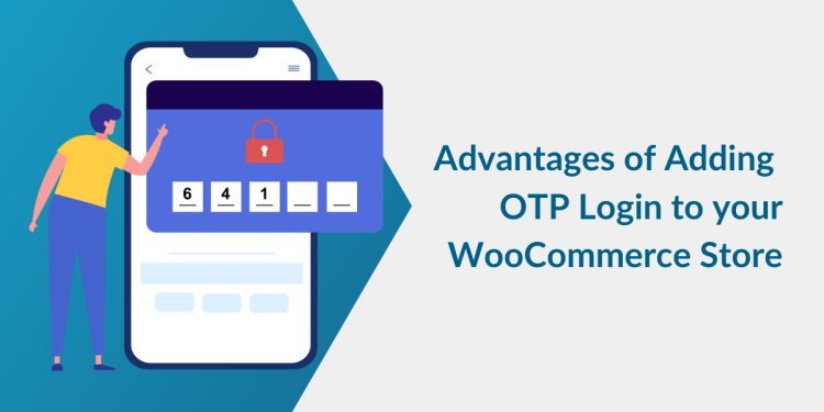Advantages of Adding OTP Login to your WooCommerce Store