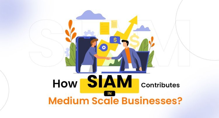 How does SIAM contribute to medium-scale businesses?