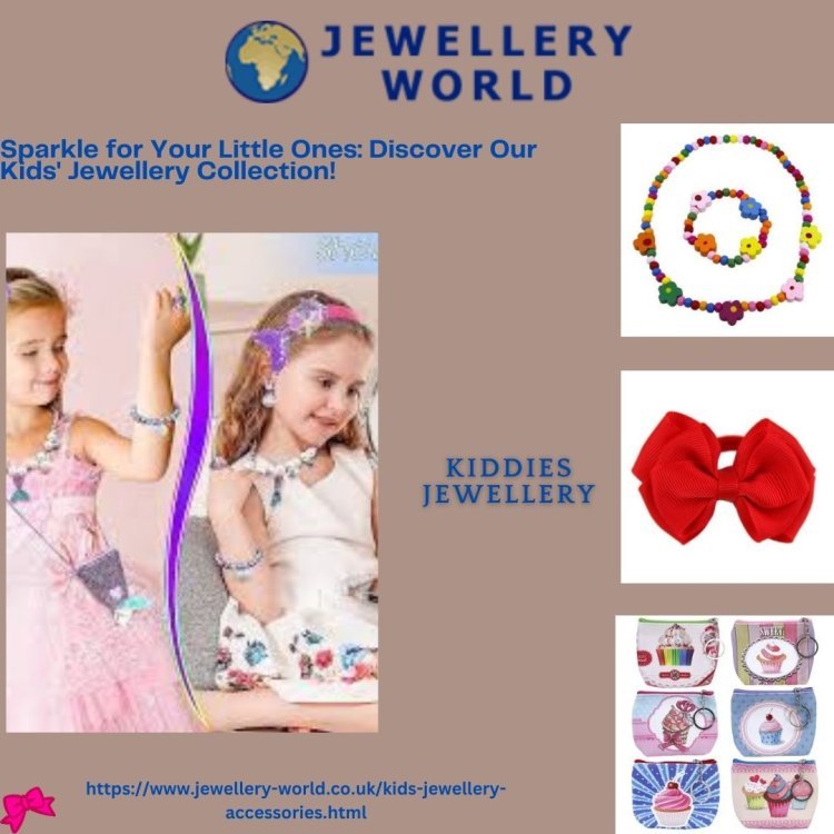 Magical Moments: Explore Enchanting Kids' Jewellery at Jewellery World