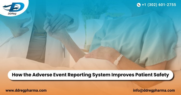How the Adverse Event Reporting System Improves Patient Safety