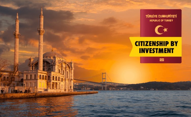 Turkish Citizenship by Investment: A Pathway to Global Opportunities
