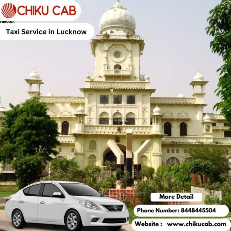 Hassle-Free Taxi Service in Lucknow for Local and Outstation Journeys