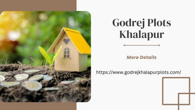 Godrej Plots Khalapur | Discover Luxury Living In Mumbai