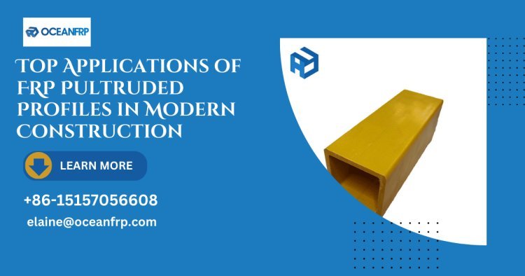 Top Applications of FRP Pultruded Profiles in Modern Construction