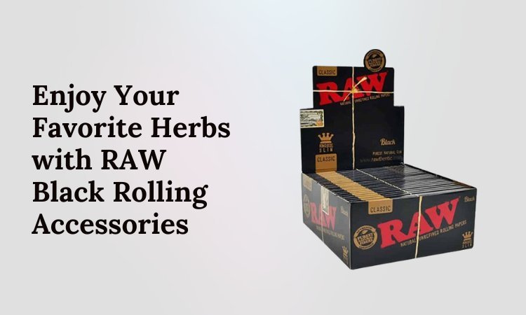 Enjoy Your Favorite Herbs with Black RAW Rolling Accessories