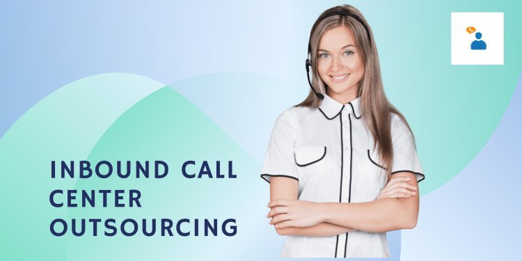 Maximize Efficiency: Outsource Your Inbound Call Center Services