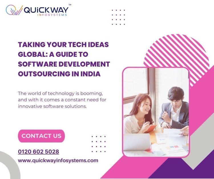 Taking Your Tech Ideas Global: A Guide to Software Development Outsourcing in India