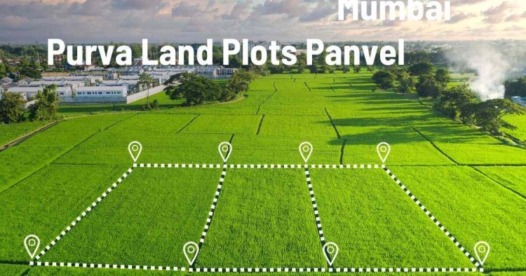 Purva Land Plots Panvel: Investing in Mumbai's Potential