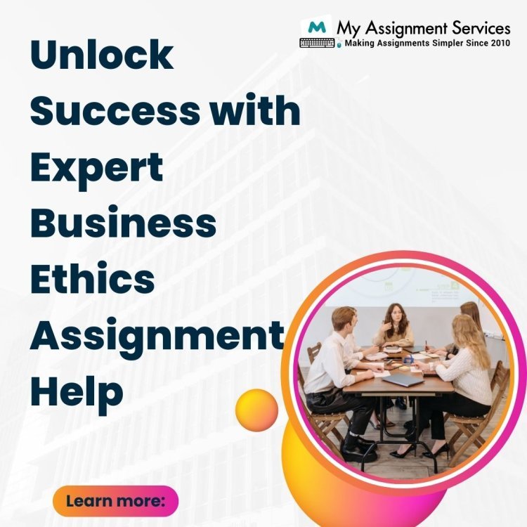 Unlock Success with Expert Business Ethics Assignment Help